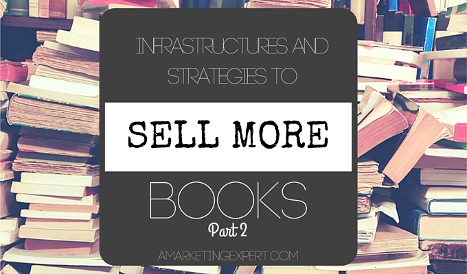 Infrastructure and Strategies to Sell More Books – Part 2
