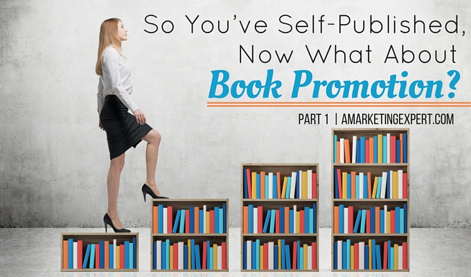 So You’ve Self-Published, Now What About Book Promotion?
