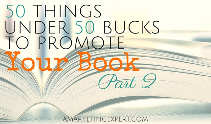 50 Things Under 50 Bucks To Promote Your Book: Part 2