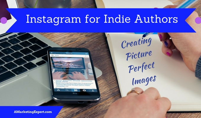 Instagram for Indie Authors – Creating Picture Perfect Images