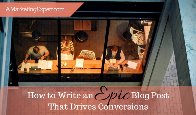 How to Write an Epic Blog Post that Drives Conversions