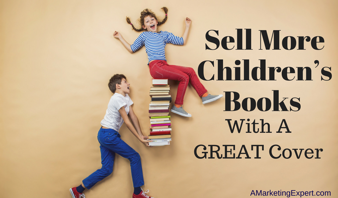 Sell More Children's Books with a great cover | AMarketingExpert.com