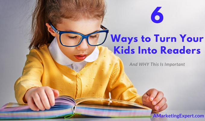 6 Ways to Turn Your Kids into Readers