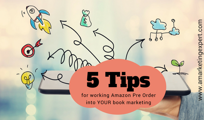 5 Tips for Working Amazon Pre-Order into Your Book Marketing