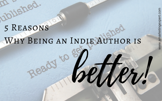 5 Reasons Why Being an Indie Author is Better