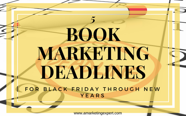 5 Book Marketing Deadlines for Black Friday Through New Years