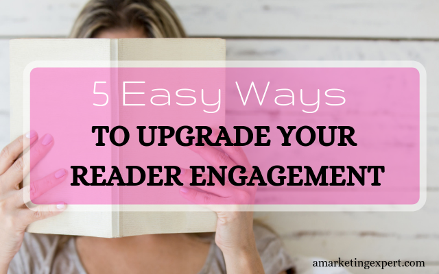 5 Easy Ways to Upgrade Your Reader Engagement