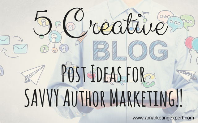 5 Creative Blog Post Ideas for Savvy Author Marketing