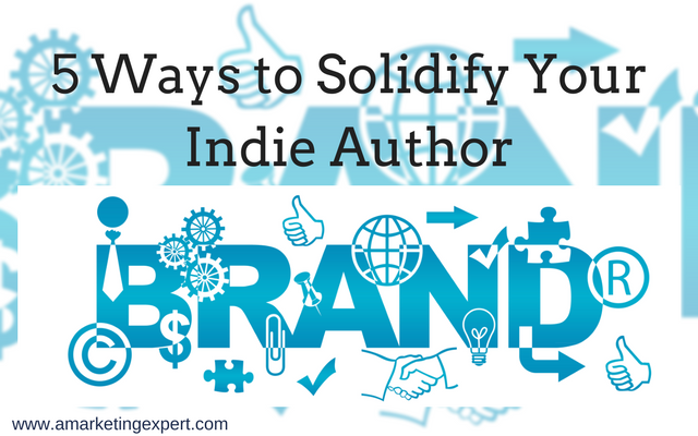 5 Ways to Solidify Your Indie Author Brand | AMarketingExpert.com