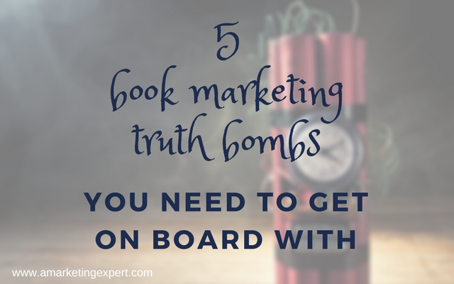 5 Book Marketing Truth Bombs | AMarketingExpert.com