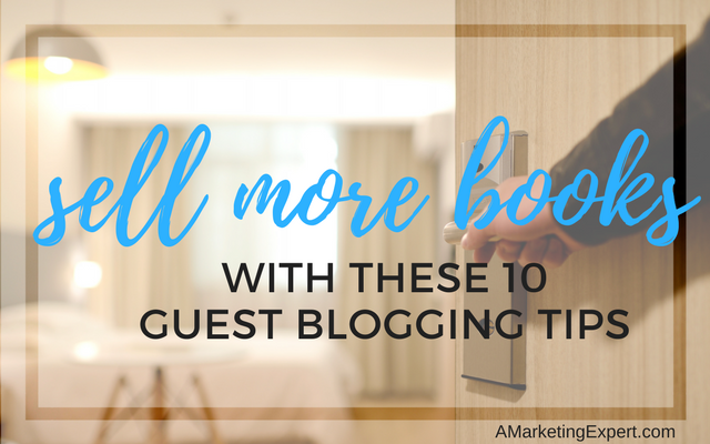 Sell More Books With These 10 Guest Blogging Tips