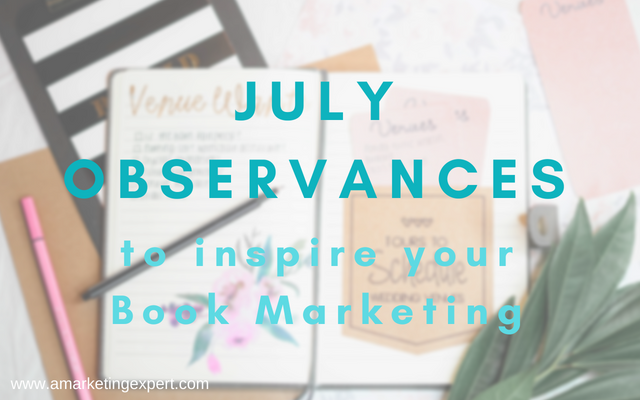 July Observances To inspire Your Author Marketing | AMarketingExpert.com