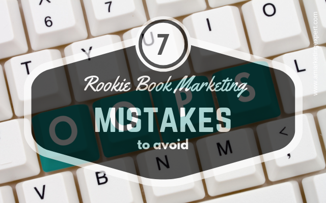7 Rookie Book Marketing Mistakes to Avoid | AMarketingExpert.com