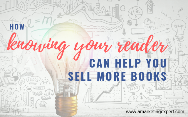 Why Knowing Your Reader May Help You Sell More Books