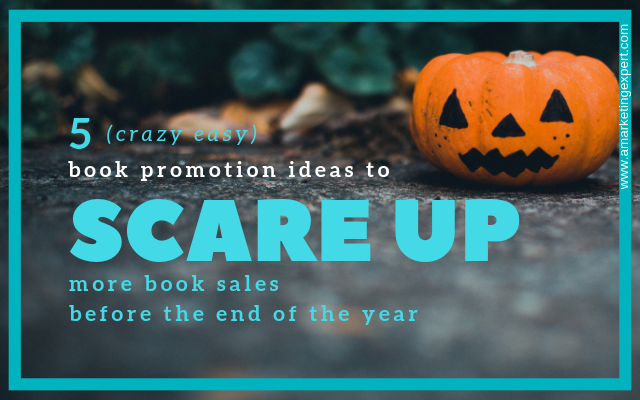 5 (crazy easy) Book Promotion Ideas to Scare up More Book Sales Before the End of the Year