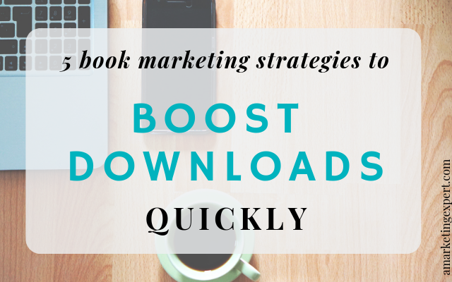 5 Book Marketing Strategies to Boost Downloads Quickly | AMarketingExpert.com