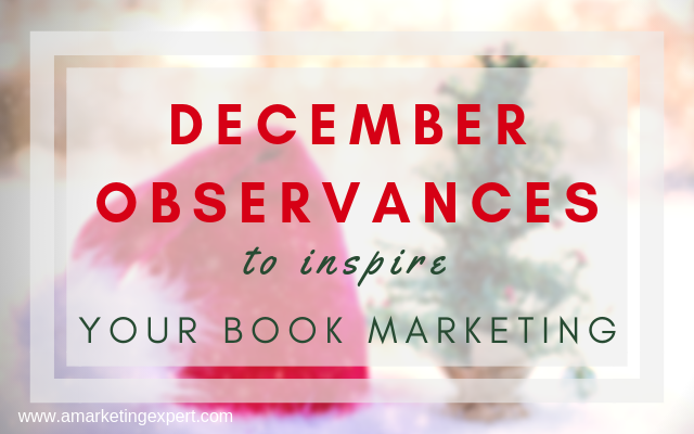 December Observances to Inspire Your Book Marketing | AMarketingExpert.com