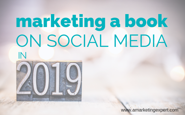 Marketing a Book on Social Media in 2019 | AMarketingExpert.com | book promotion
