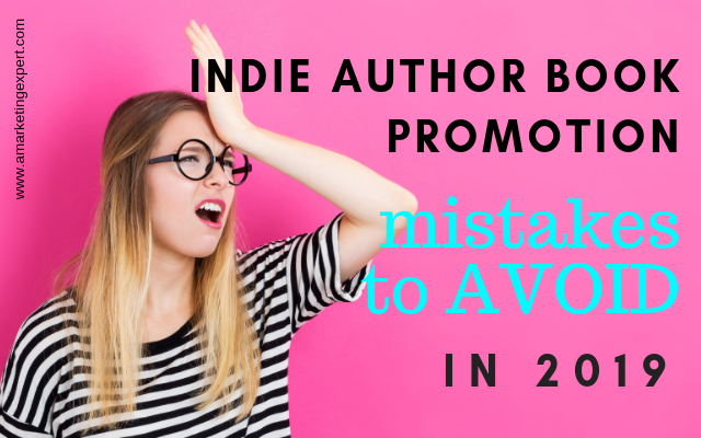 Indie Author Book Promotion: Mistakes to Avoid in 2019