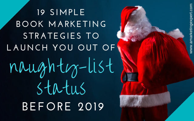 19 Simple Book Marketing Strategies to Launch You out of Naughty-List Status Before 2019