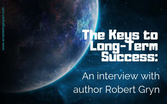 The Keys to Long-Term Success: An Interview with Author Robert Gryn