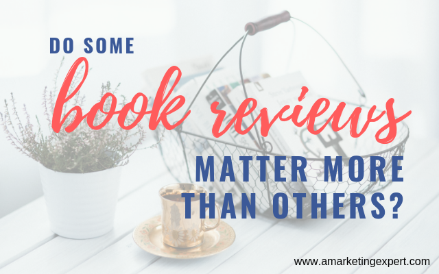 Do Some Book Reviews Matter More than Others? | AMarketingExpert.com