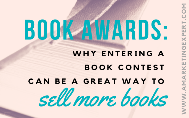 Book Awards: Why Entering A Book Contest Can Be A Great Way to Sell More Books | AMarketingExpert.com