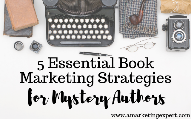5 Essential Book Marketing Strategies for Mystery Authors