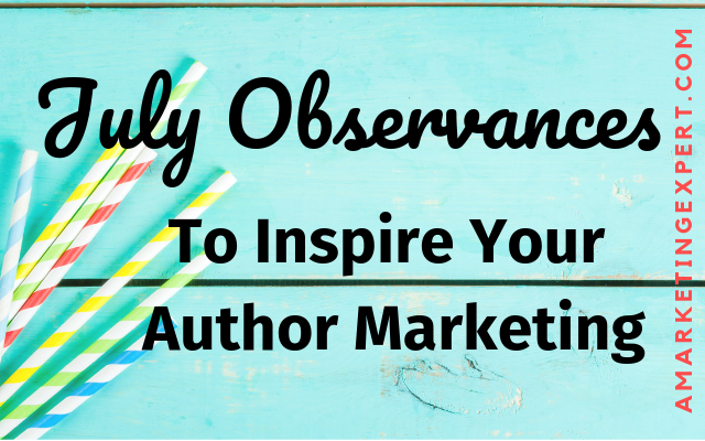 July Observances to Inspire Your Author Marketing
