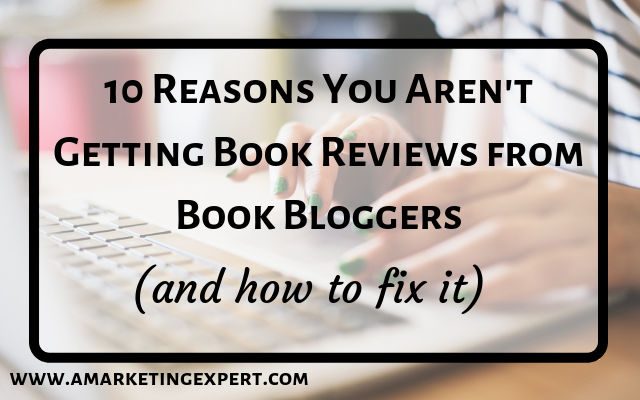 10 Reasons You Aren’t Getting Book Reviews from Book Bloggers (and how to fix it)