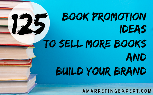 125 Book Promotion Ideas to Sell More Books and Build Your Brand