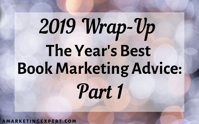 2019 Wrap-Up: The Year’s Best Book Marketing Advice, Part 1