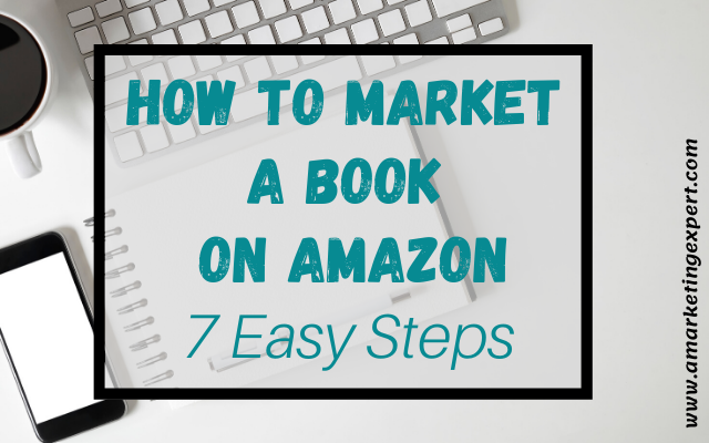 How to Market a Book on Amazon in 7 Easy Steps