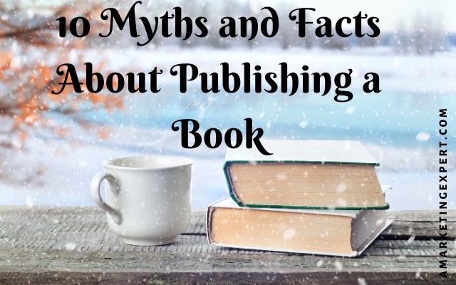10 Myths and Facts About Publishing a Book
