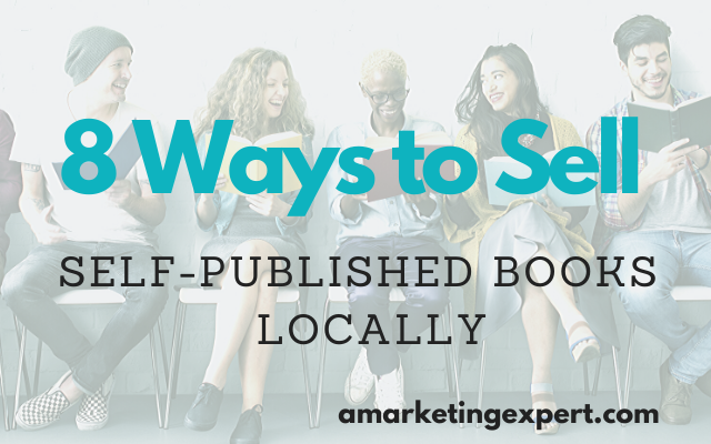 8 Ways to Sell Self-Published Books Locally