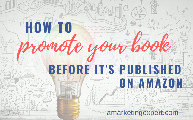 How to Market A Book Before It’s Published on Amazon