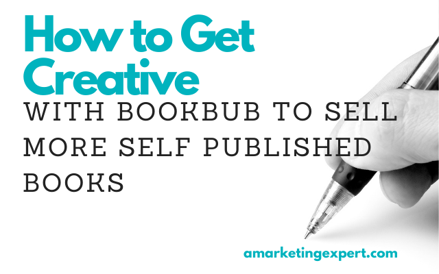 How to Get Creative with BookBub to Sell More Self Published Books (Book Marketing Podcast)