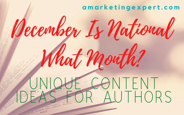 December Is National What Month? Unique Content Ideas for Authors