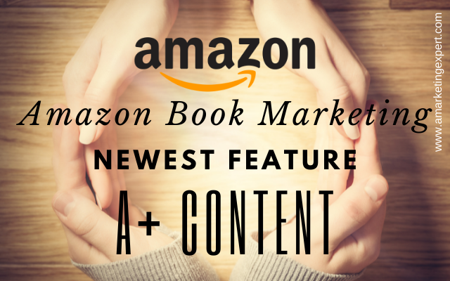 Amazon Book Marketing: A+ Content Now Available to Self-Published Authors