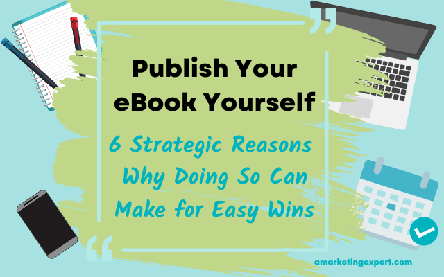 6 Reasons Self-Publishing Your eBook Can Guarantee More Sales