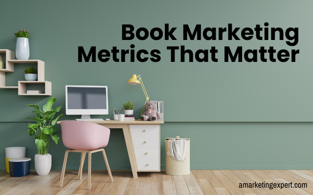 Book Marketing Metrics That Matter (and the Ones to Ignore)