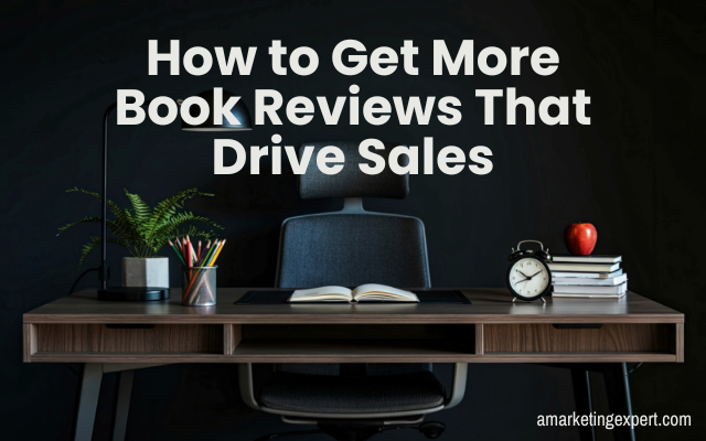 How to Get More Book Reviews That Drive Sales