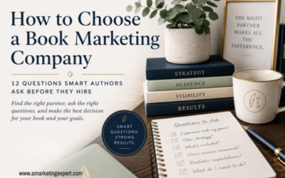 How to Choose a Book Marketing Company: 12 Questions Smart Authors Ask Before They Hire